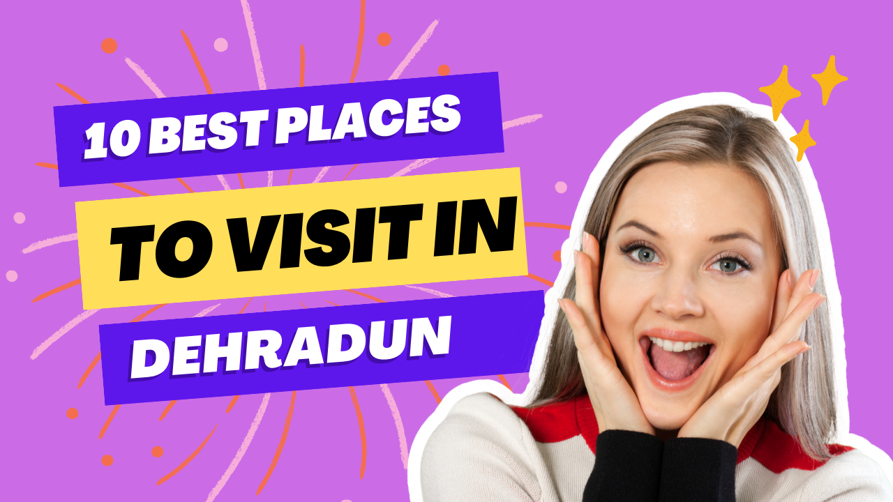 10 Best places to visit in Dehradun 2022