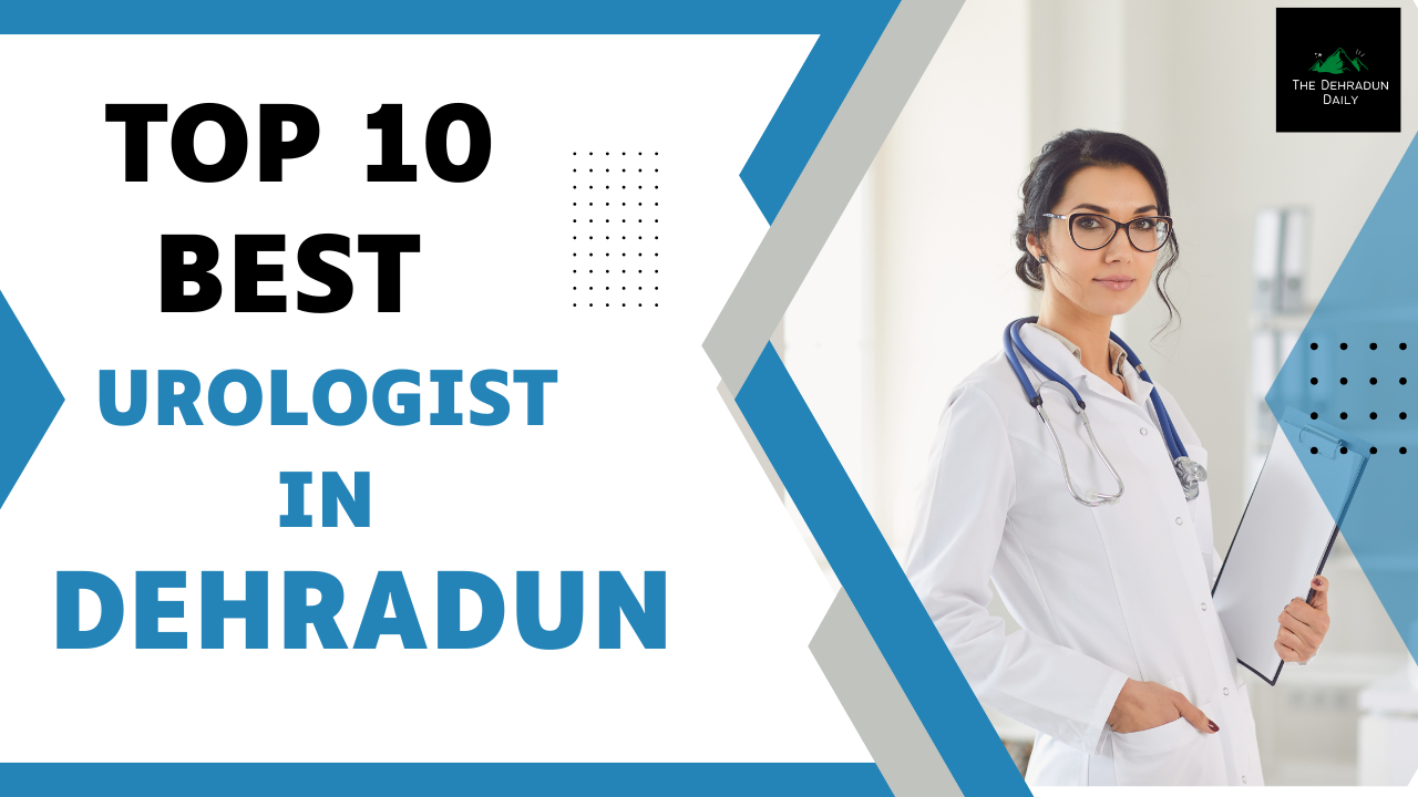 Top 10 Best Urologist in Dehradun - The Dehradun Daily