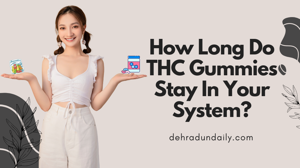 How Long Do THC Gummies Stay In Your System?