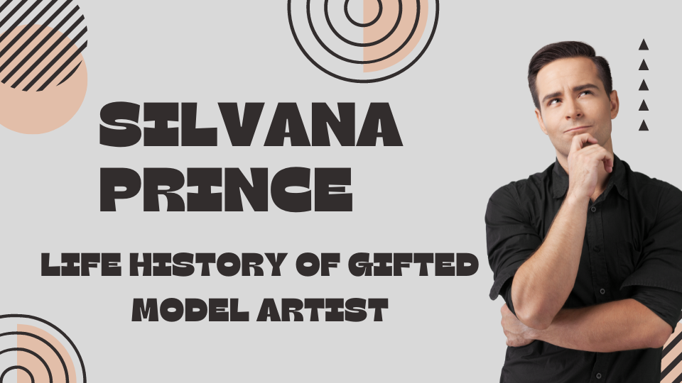 Silvana Prince: Life History Of Gifted Model Artist
